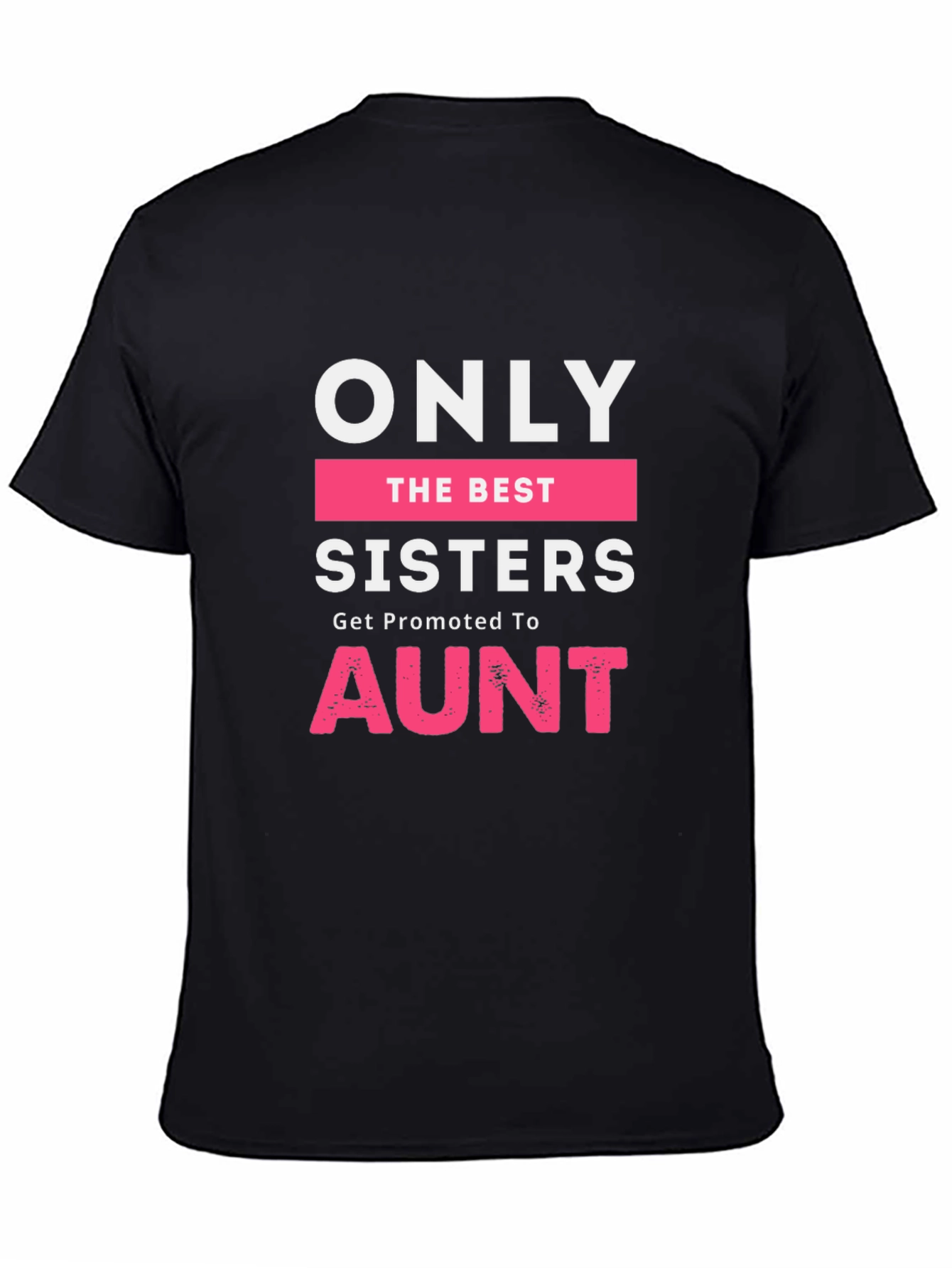 Only The Best Sisters Get Promoted To Aunt T-Shirt