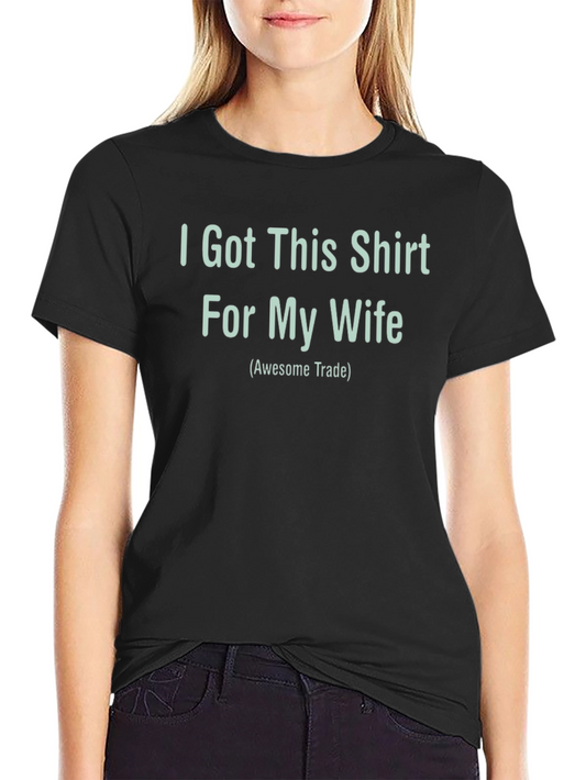 Funny I Got This Shirt For My Wife Black T-Shirt