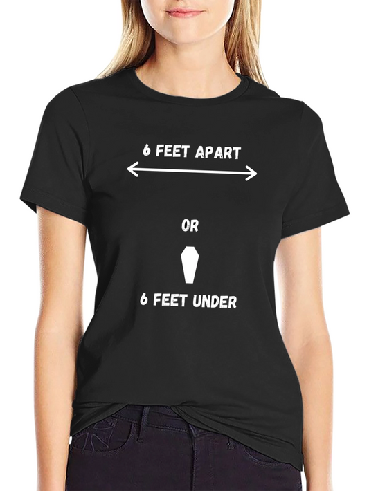 6 Feet Apart or 6 Feet Under Novelty Graphic T-Shirt