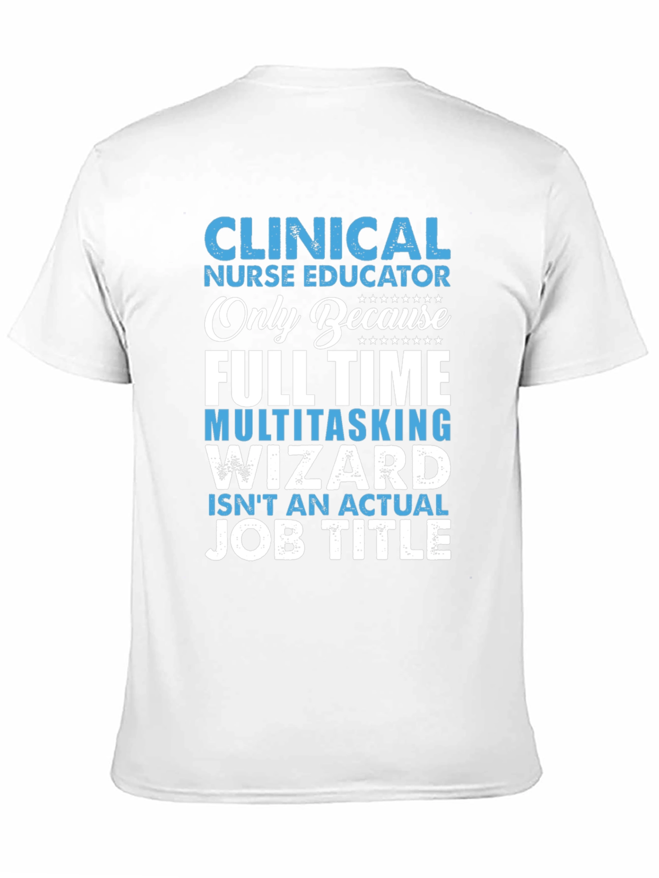 Clinical Nurse Educator T-Shirt - Multitasking Wizard