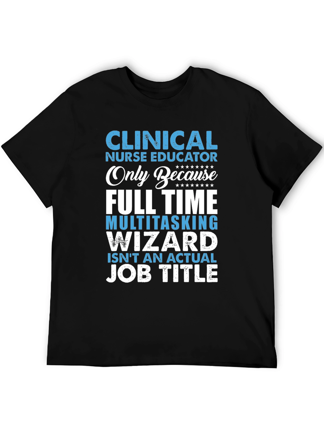 Clinical Nurse Educator T-Shirt - Multitasking Wizard