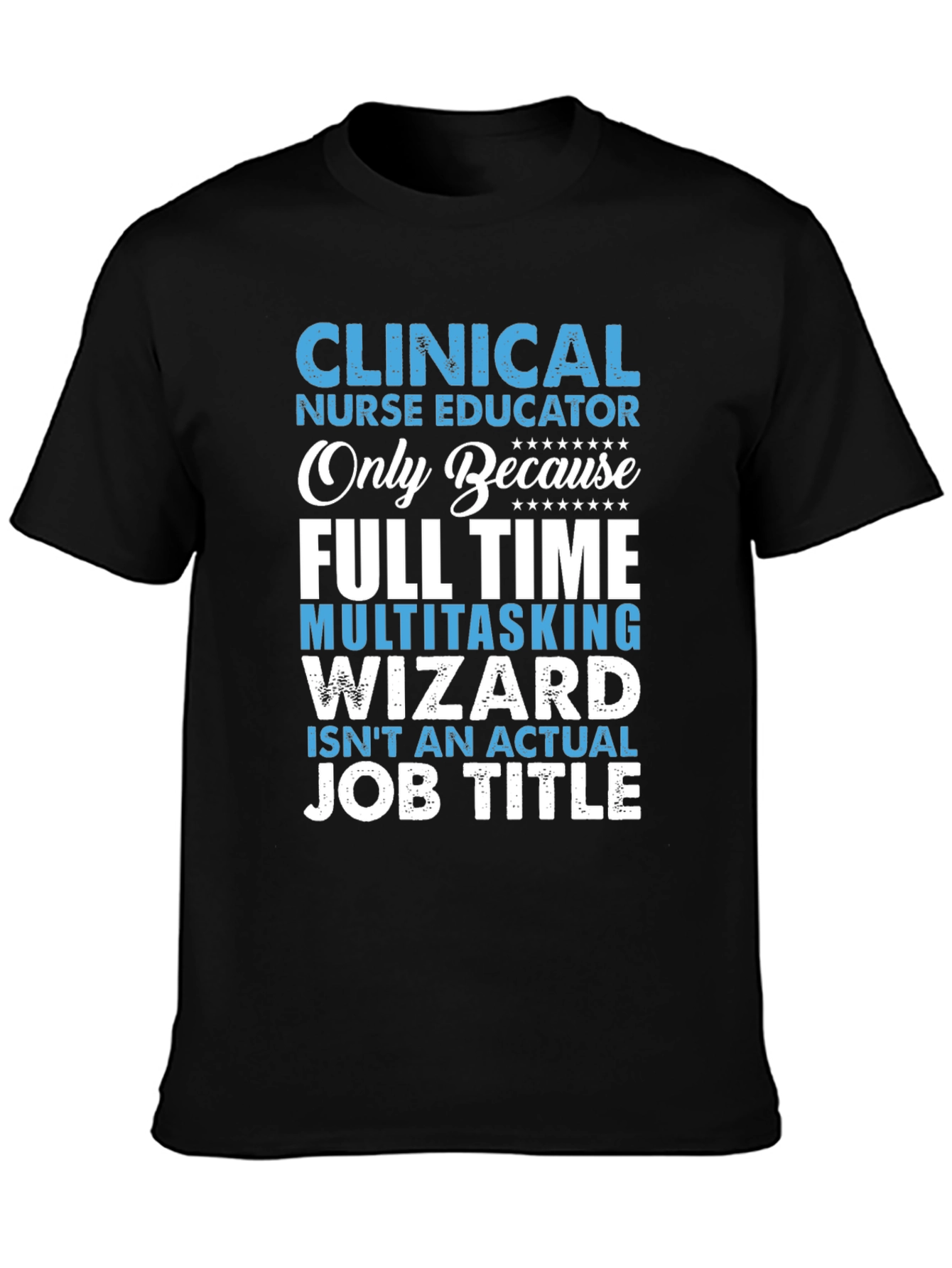 Clinical Nurse Educator T-Shirt - Multitasking Wizard