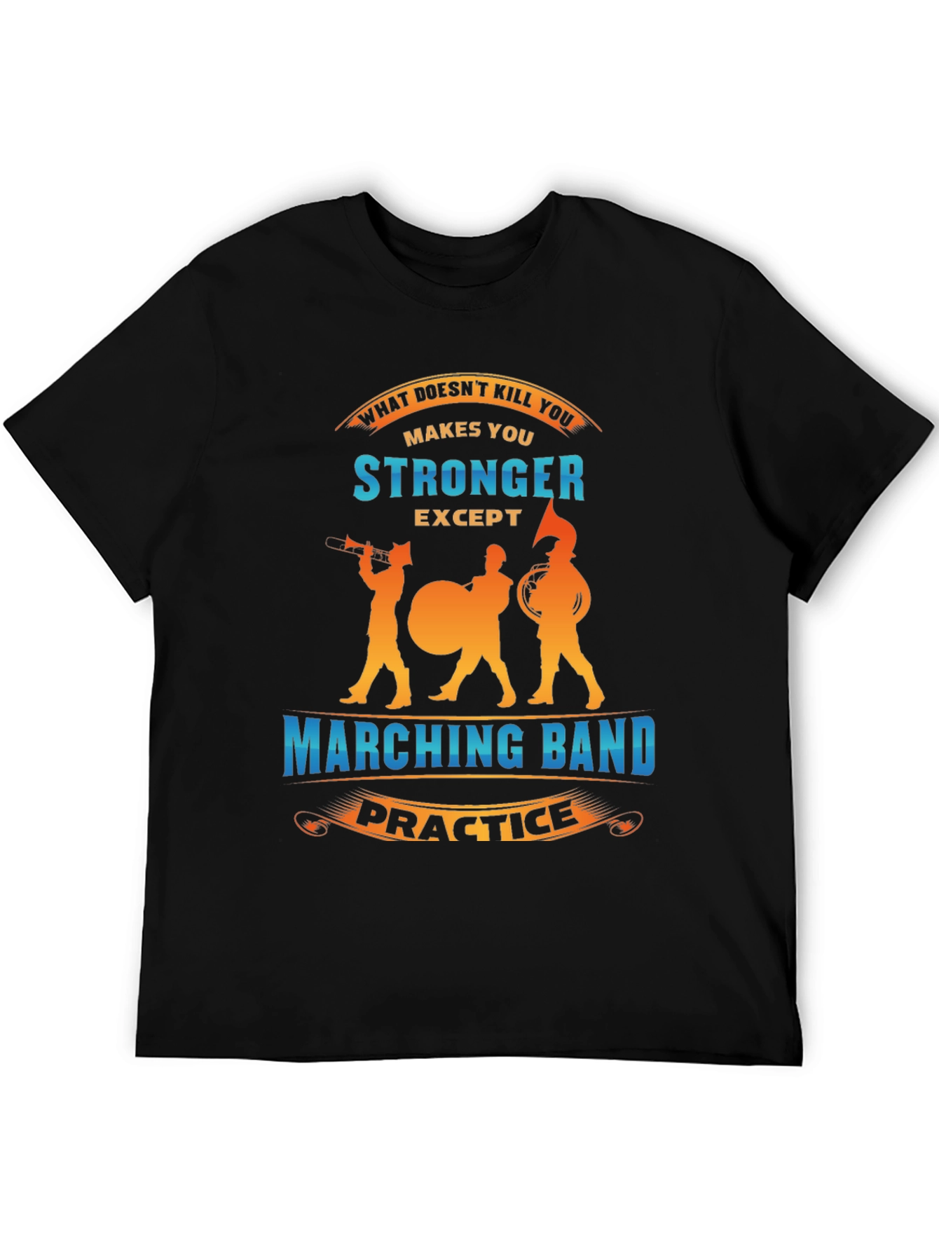Marching Band Practice Makes You Stronger T-Shirt