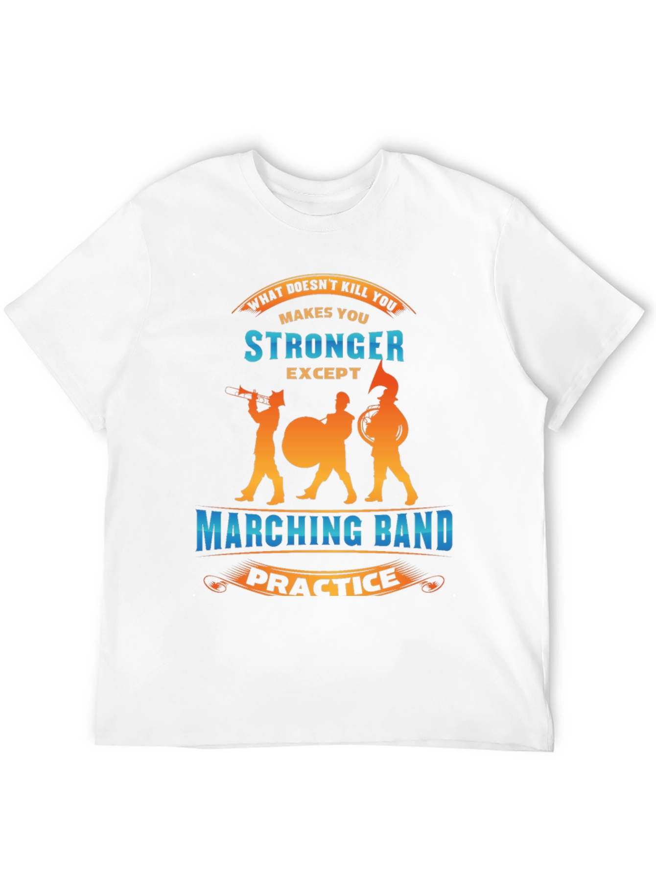 Marching Band Practice Makes You Stronger T-Shirt
