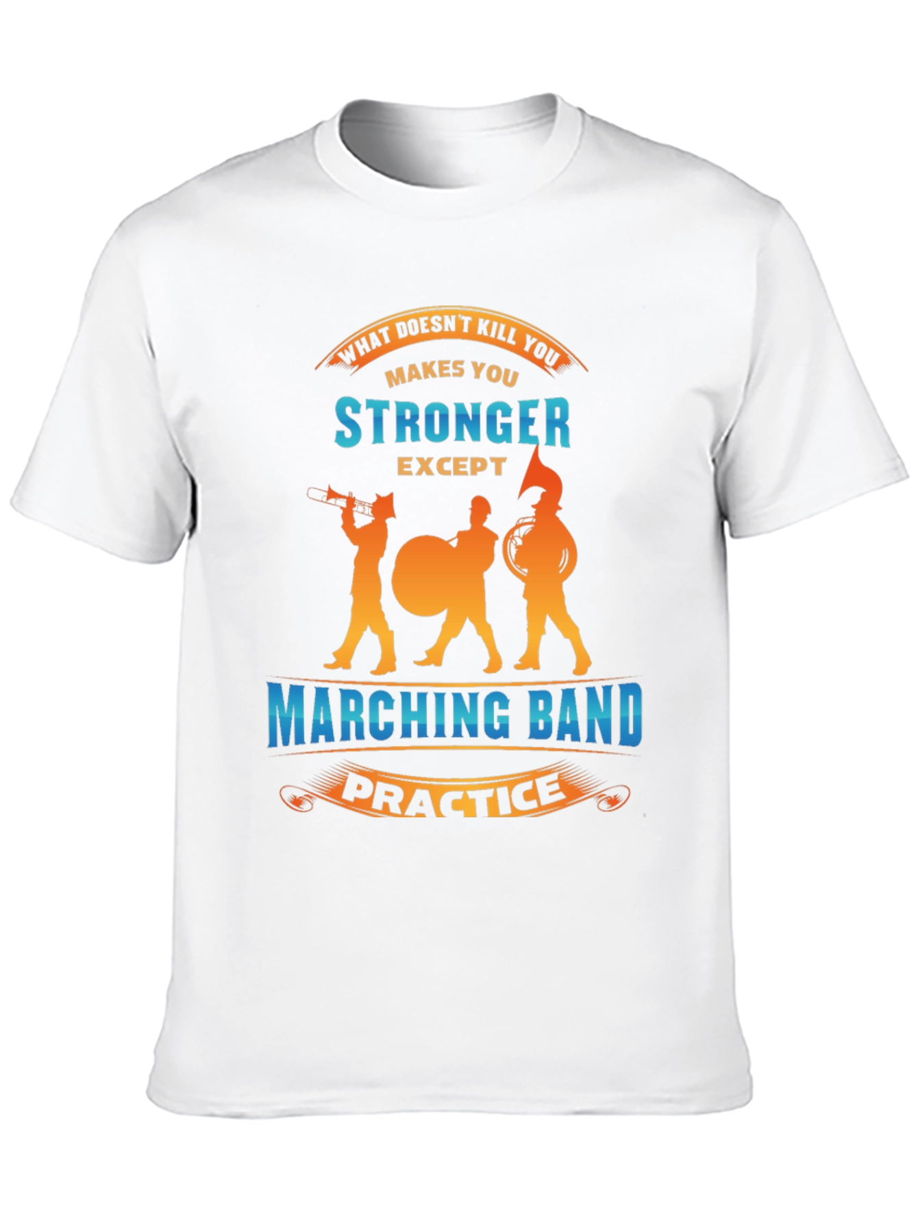 Marching Band Practice Makes You Stronger T-Shirt
