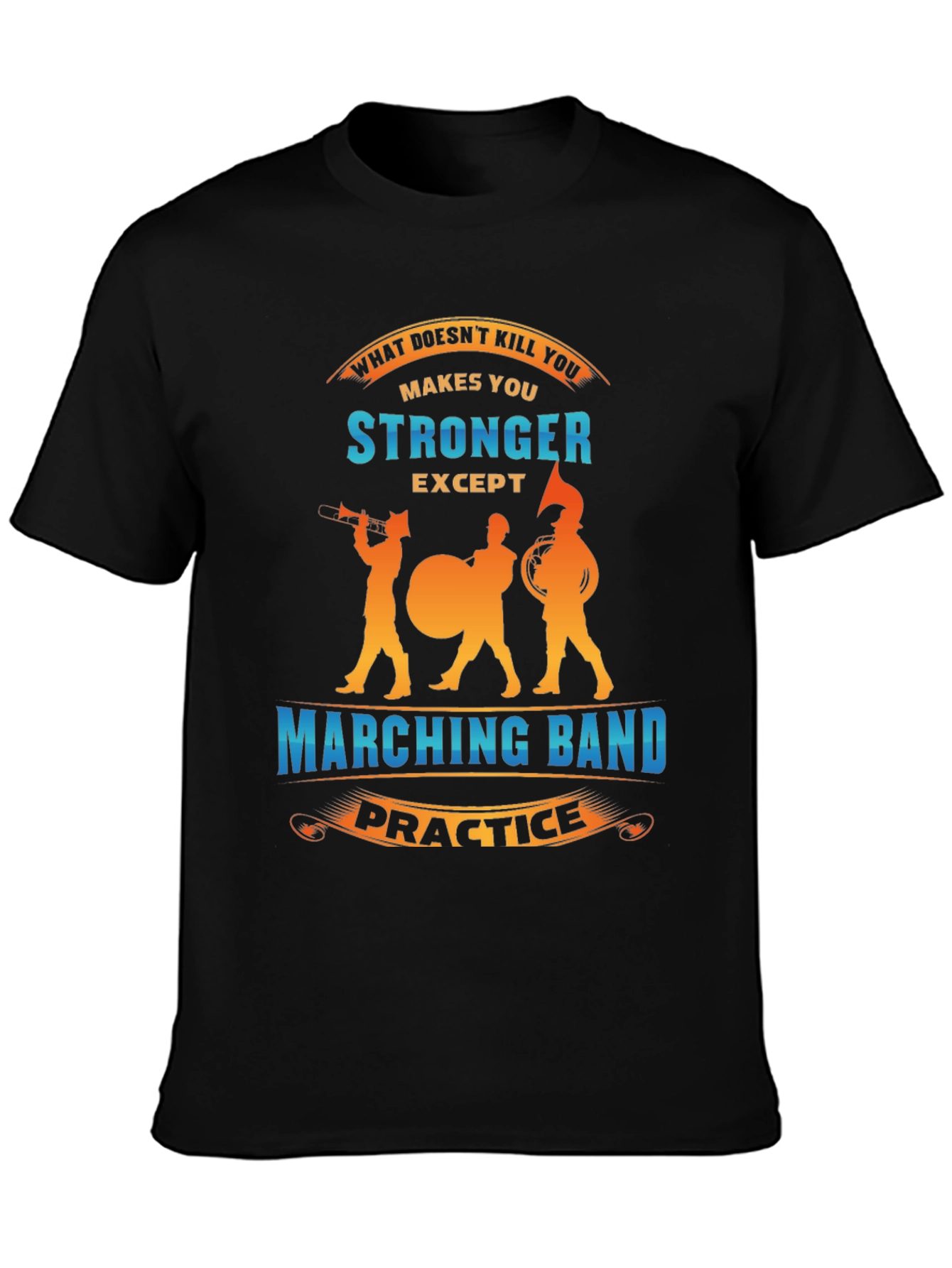 Marching Band Practice Makes You Stronger T-Shirt