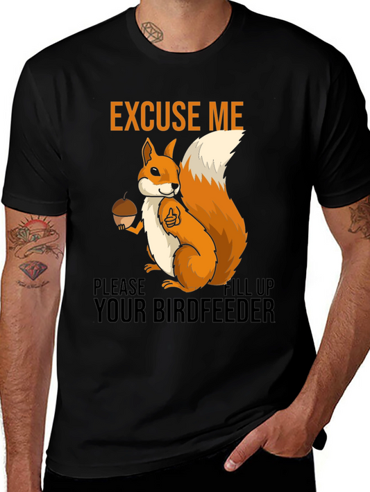 Excuse Me Squirrel T-Shirt - Fill Your Birdfeeder!