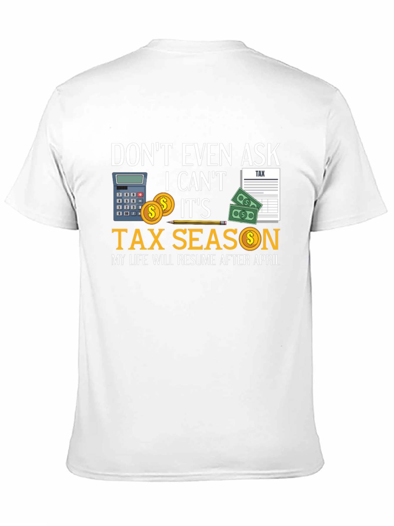 Dont Even Ask Its Tax Season T-Shirt