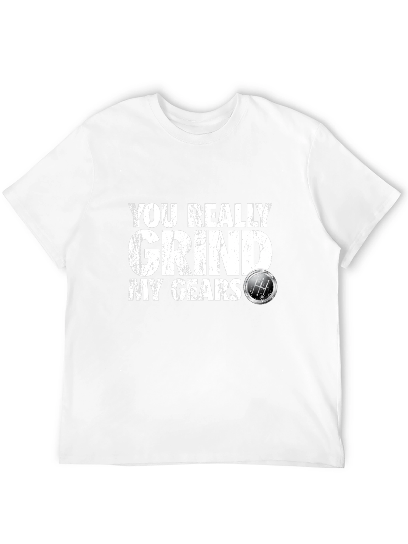 You Really Grind My Gears T-Shirt
