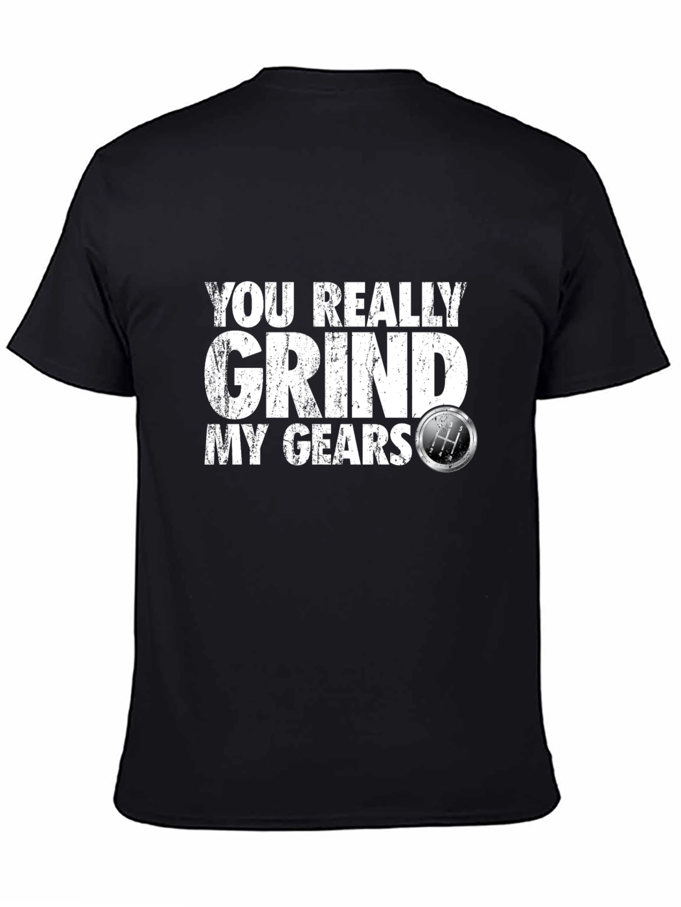 You Really Grind My Gears T-Shirt