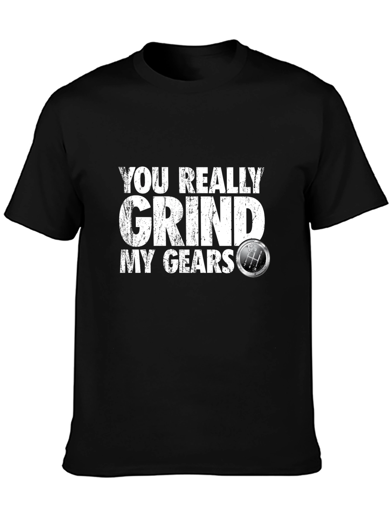 You Really Grind My Gears T-Shirt