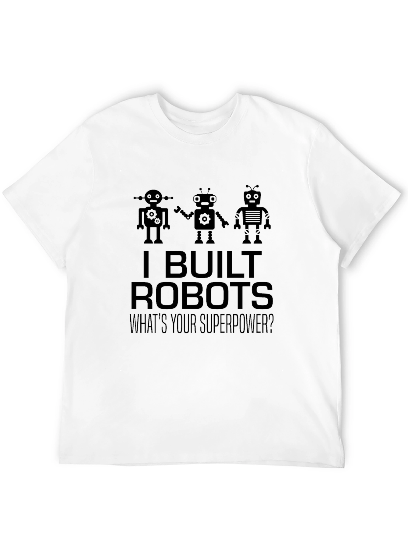 I Built Robots T-Shirt - Superpower Tee