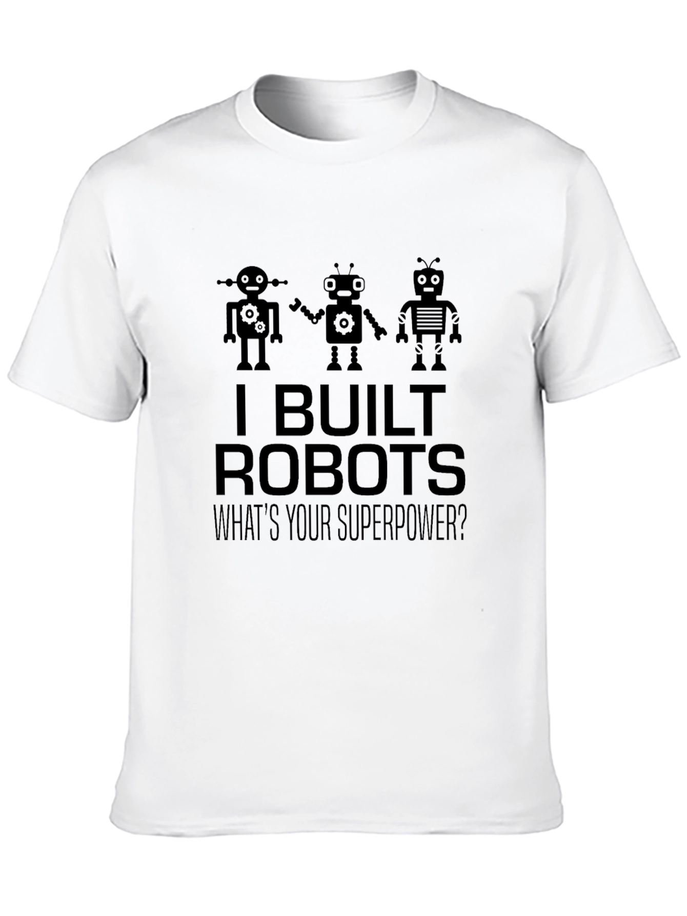 I Built Robots T-Shirt - Superpower Tee