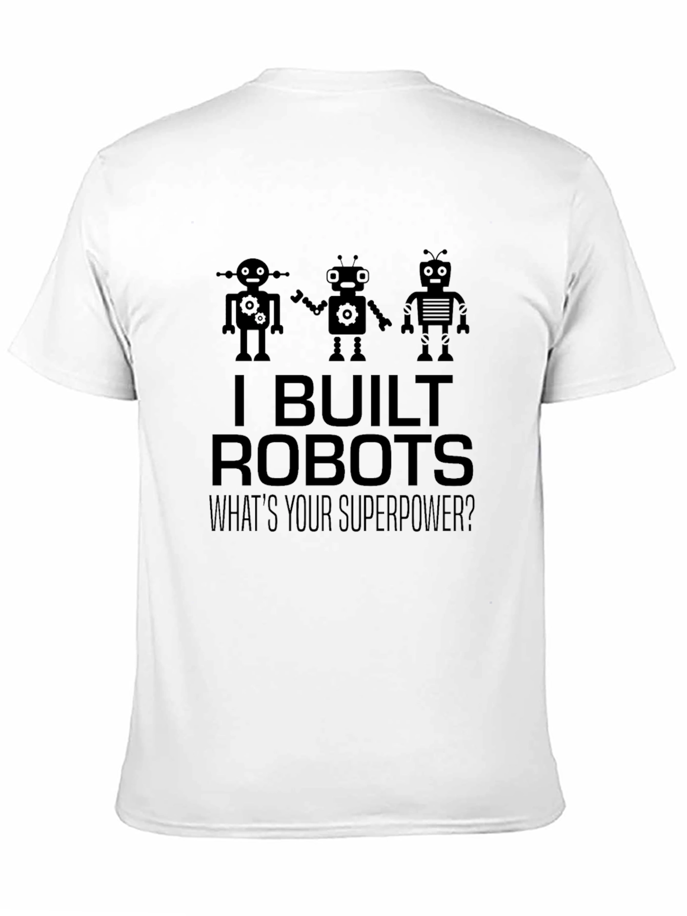 I Built Robots T-Shirt - Superpower Tee