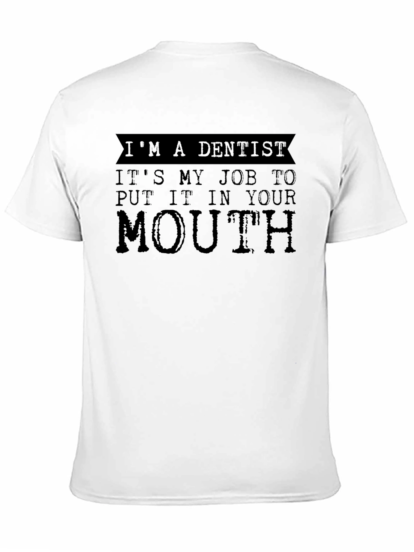 Dentist Job T-Shirt - Funny Dental Humor Tee