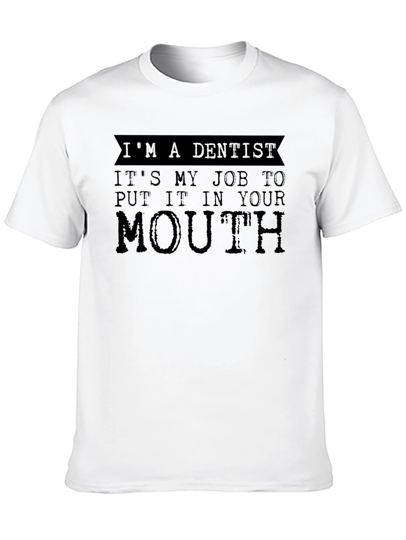 Dentist Job T-Shirt - Funny Dental Humor Tee