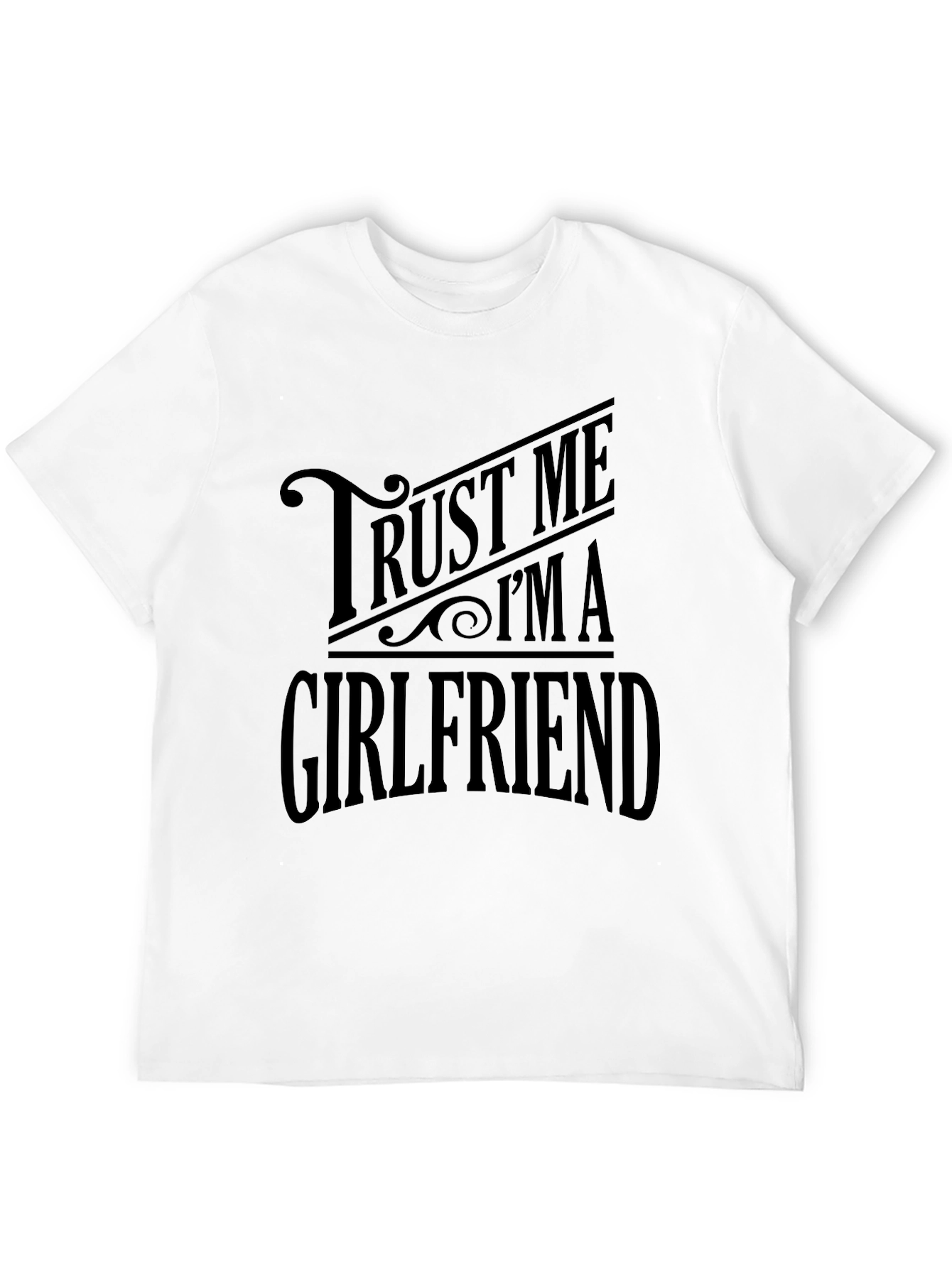Trust Me Im A Girlfriend Black T-Shirt