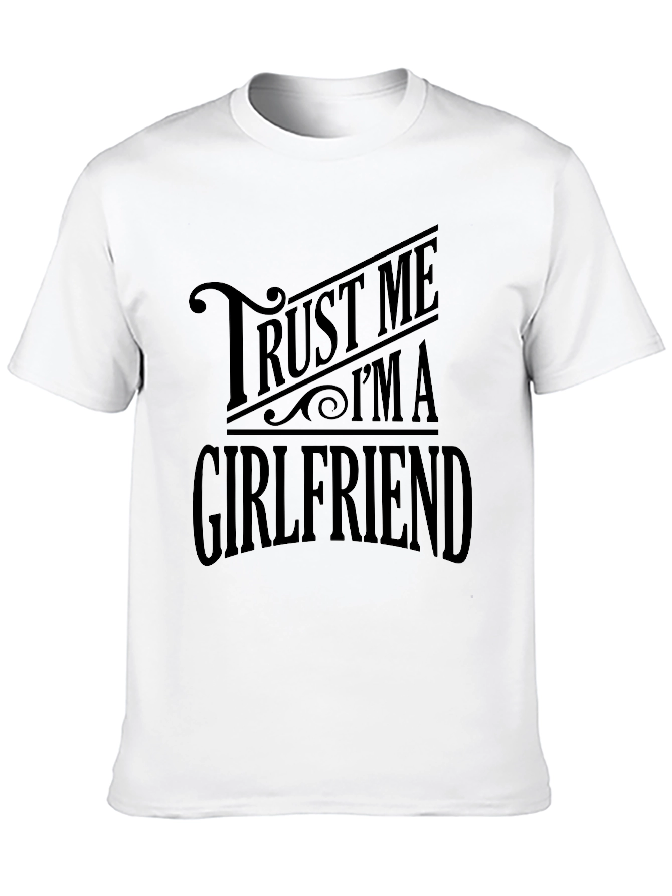 Trust Me Im A Girlfriend Black T-Shirt