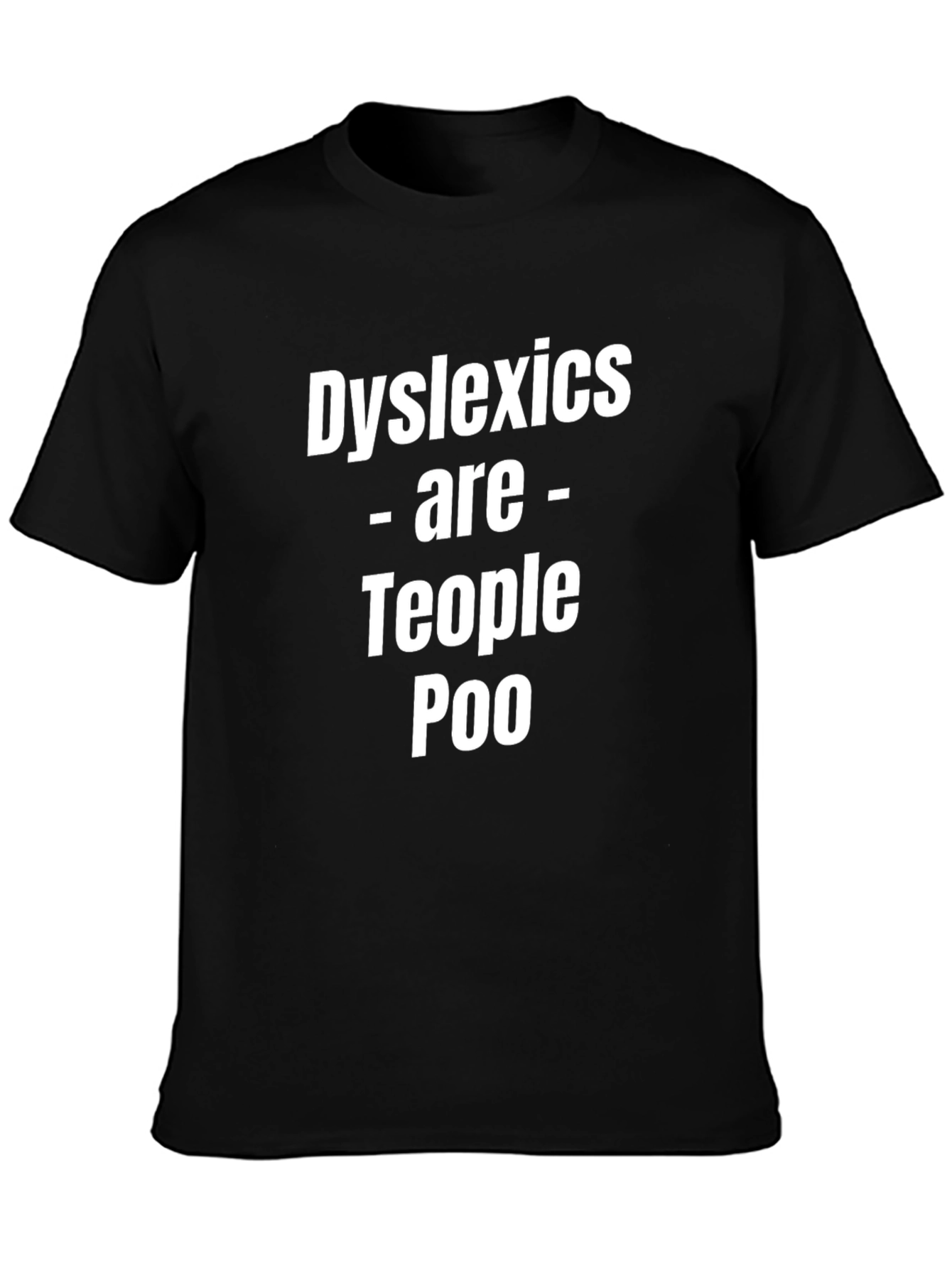 Dyslexics Are Teople Too Funny T-Shirt