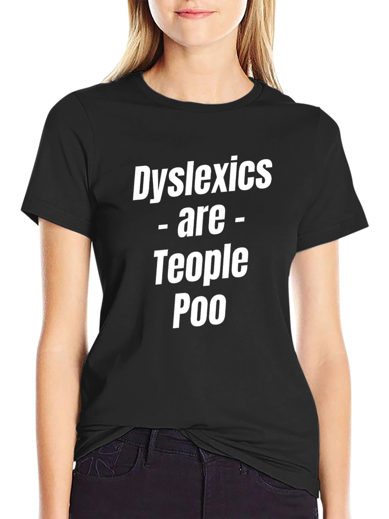 Dyslexics Are Teople Too Funny T-Shirt