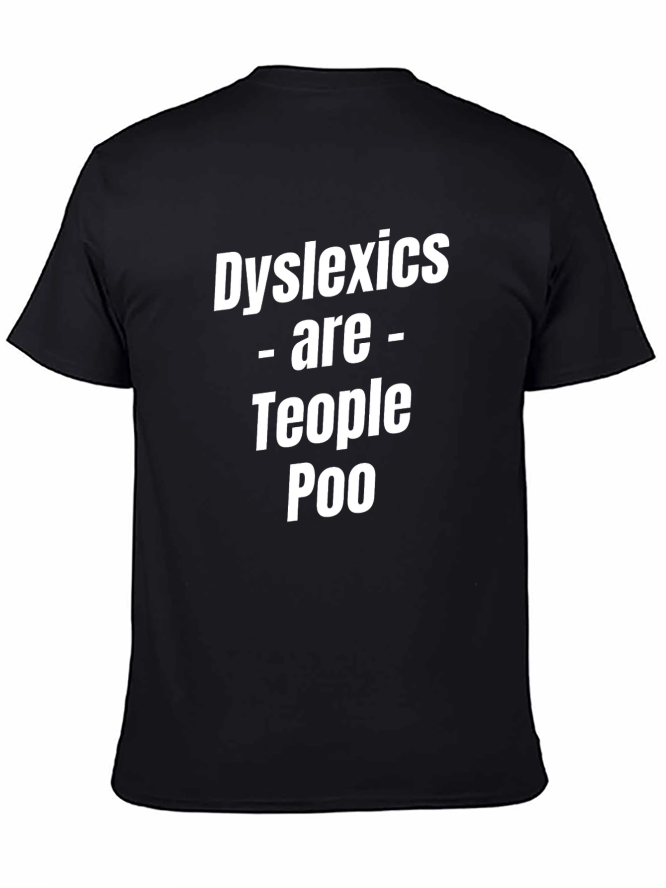 Dyslexics Are Teople Too Funny T-Shirt