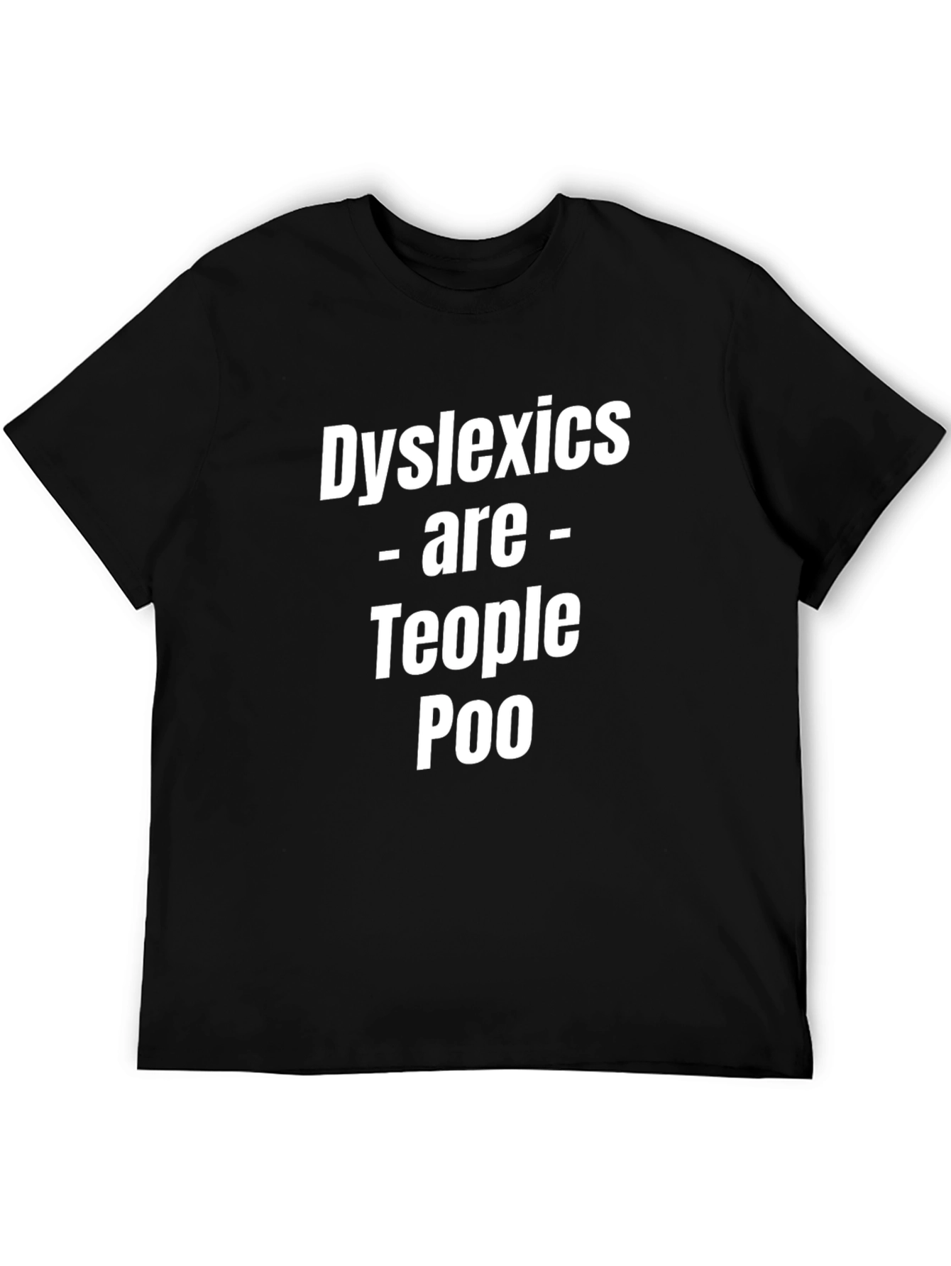 Dyslexics Are Teople Too Funny T-Shirt