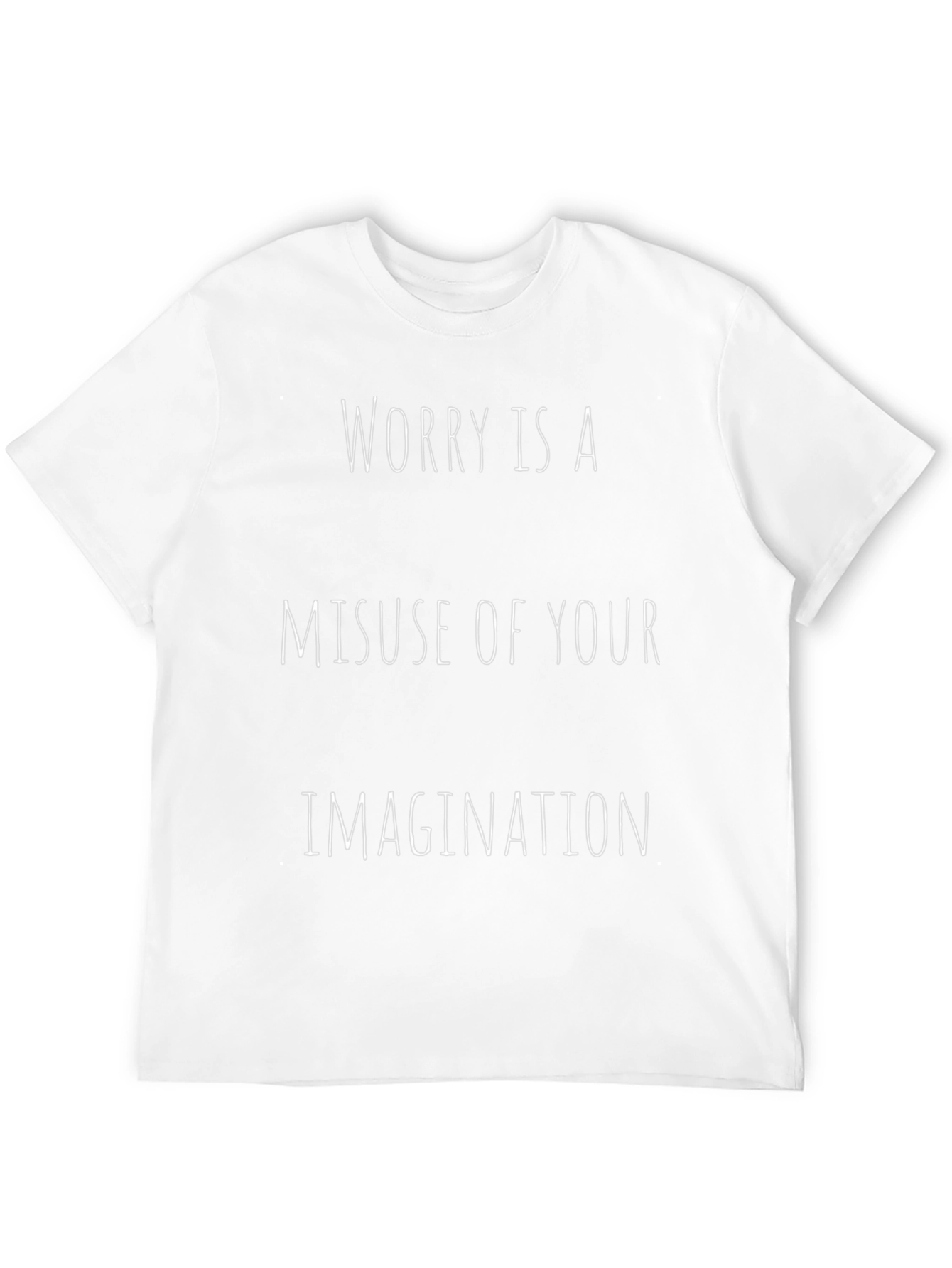 Worry Is A Misuse of Your Imagination T-Shirt