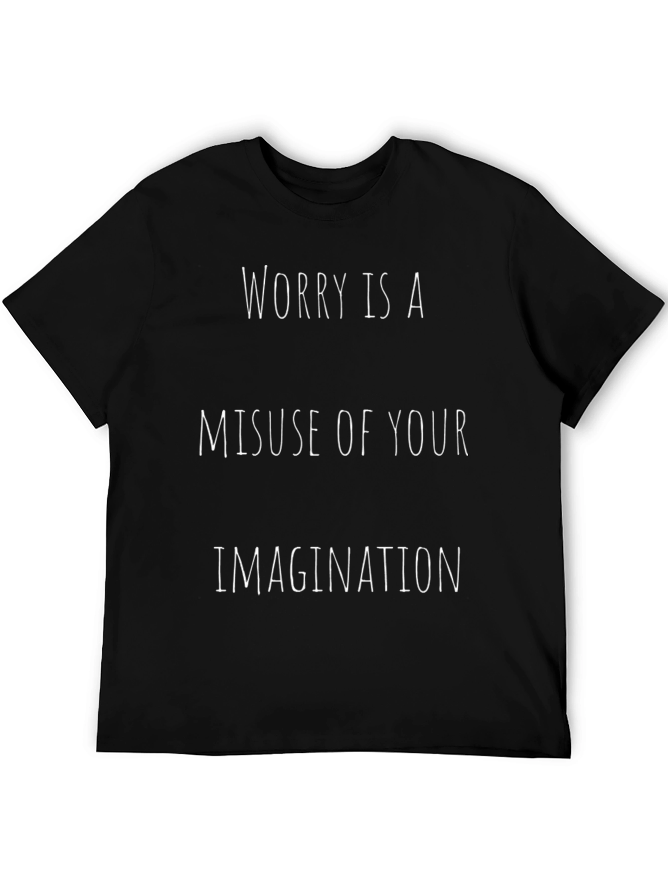 Worry Is A Misuse of Your Imagination T-Shirt