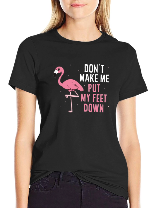 Flamingo Dont Make Me Put My Feet Down Graphic Tee