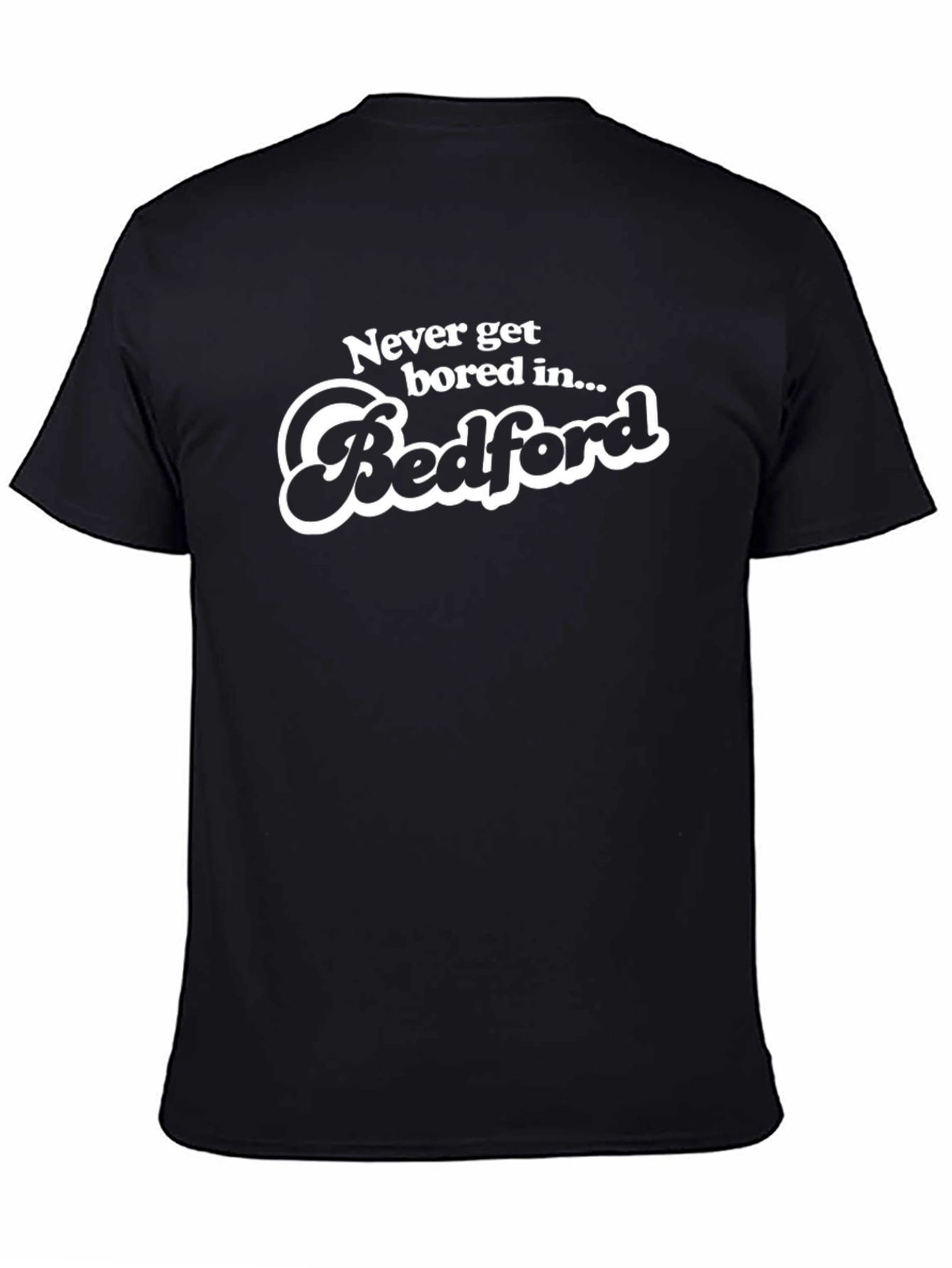 Never Get Bored in Bedford T-Shirt