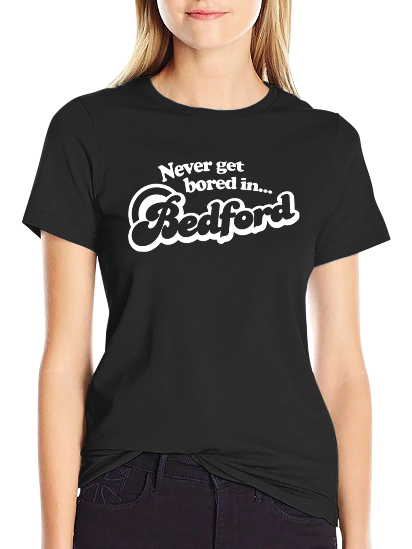 Never Get Bored in Bedford T-Shirt