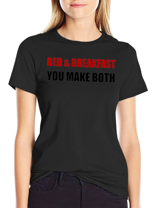 Bed & Breakfast T-Shirt - You Make Both Funny Tee