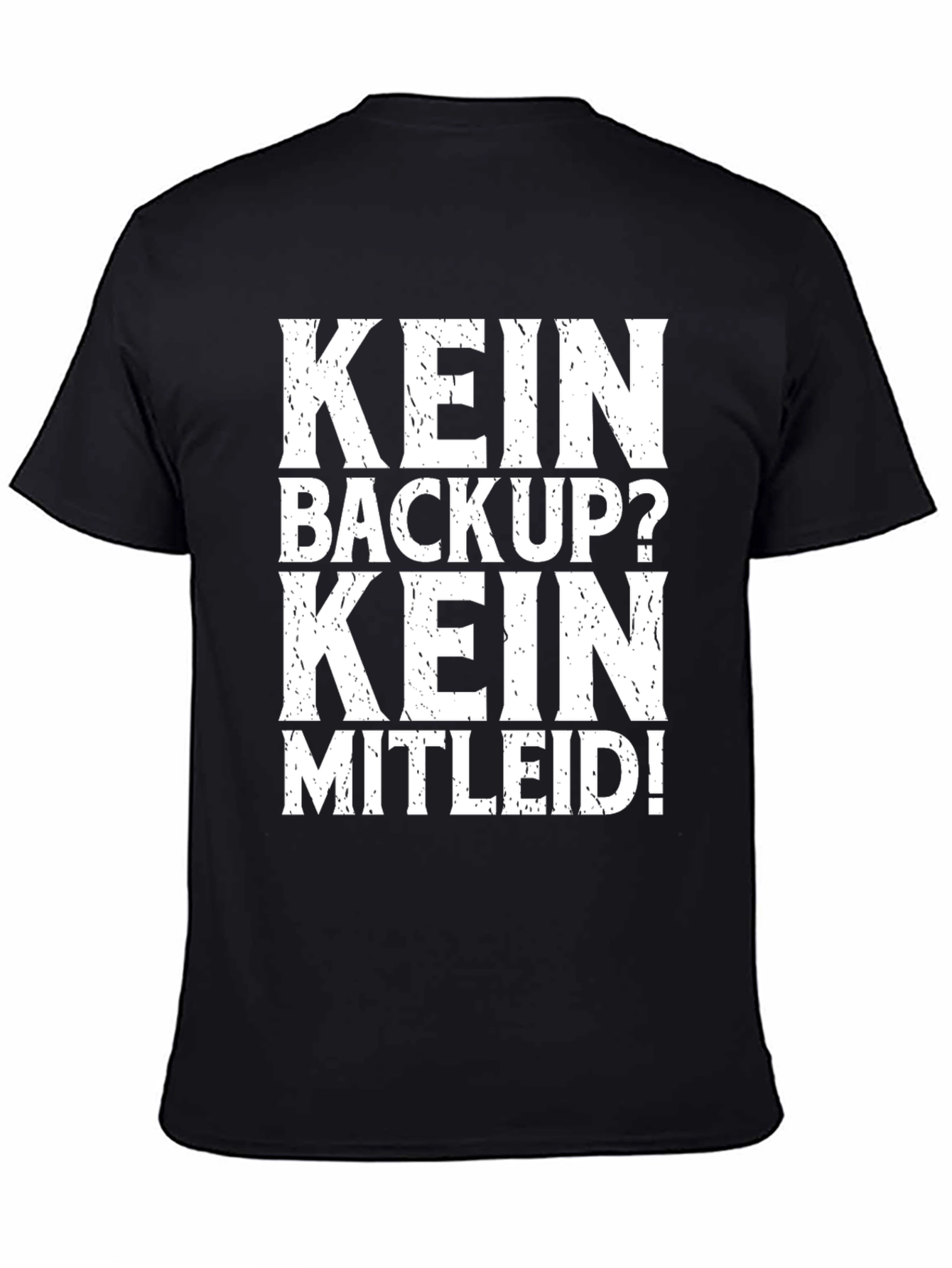 Kein Backup Kein Mitleid! Black T-Shirt