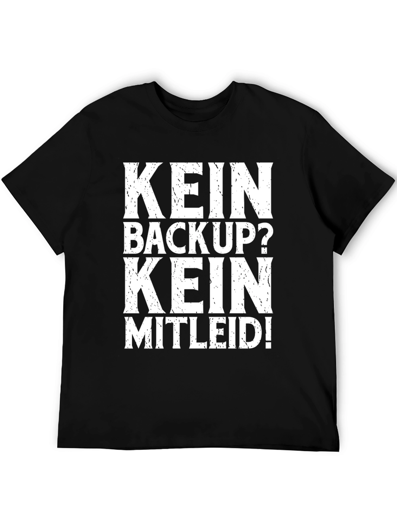 Kein Backup Kein Mitleid! Black T-Shirt