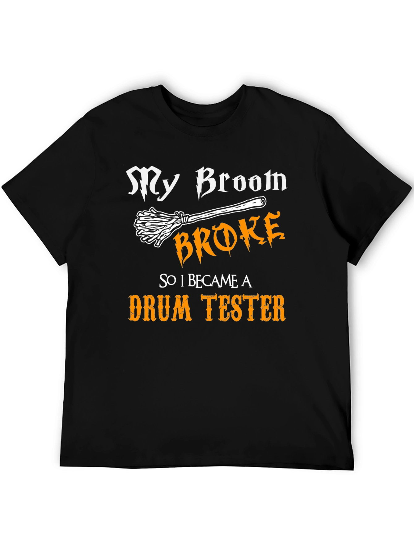 My Broom Broke Drum Tester Graphic Tee