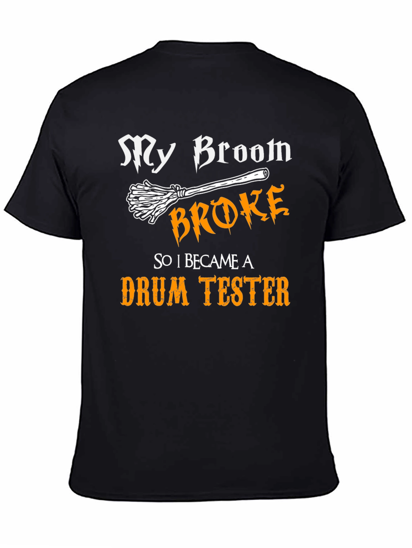 My Broom Broke Drum Tester Graphic Tee