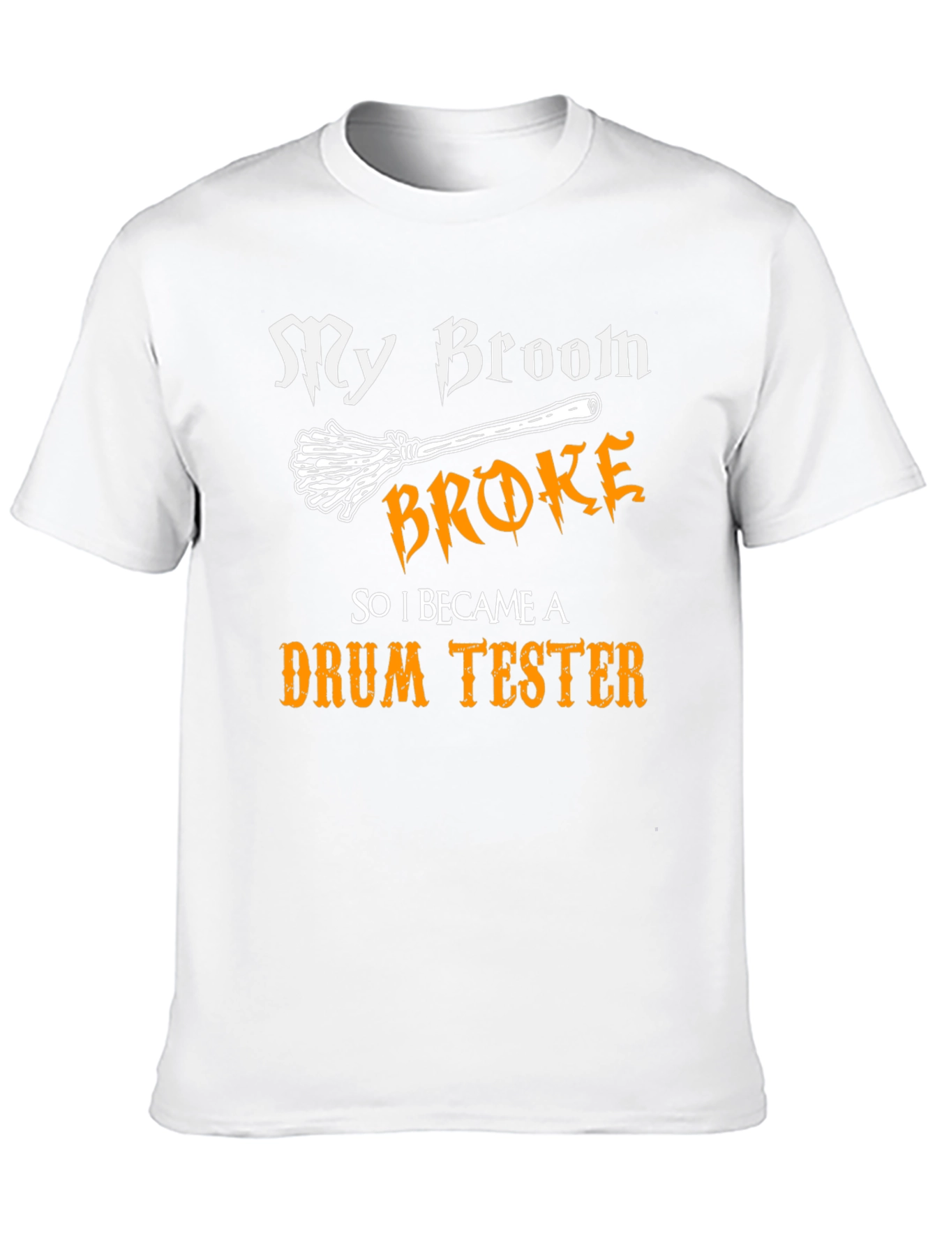 My Broom Broke Drum Tester Graphic Tee