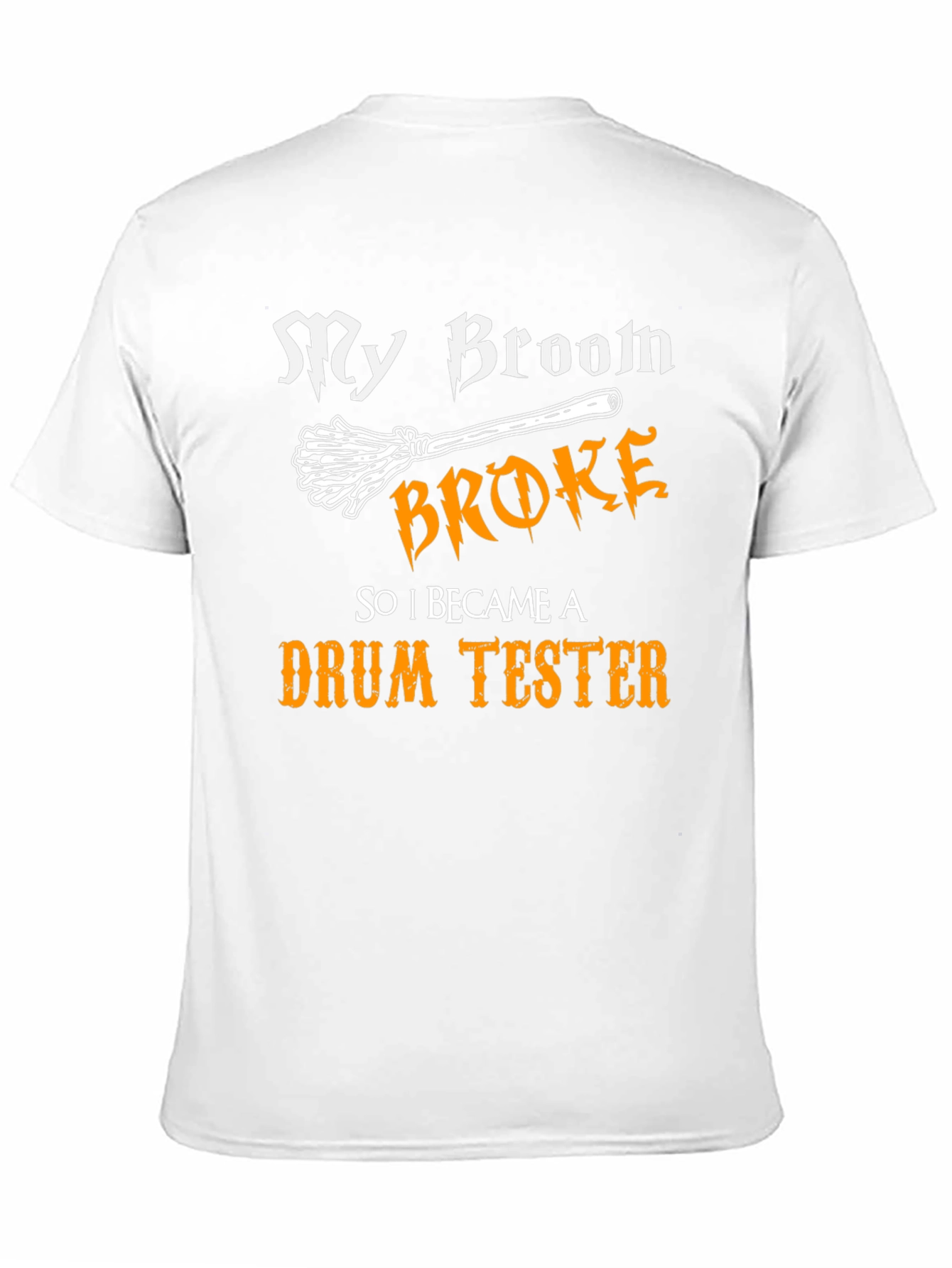 My Broom Broke Drum Tester Graphic Tee