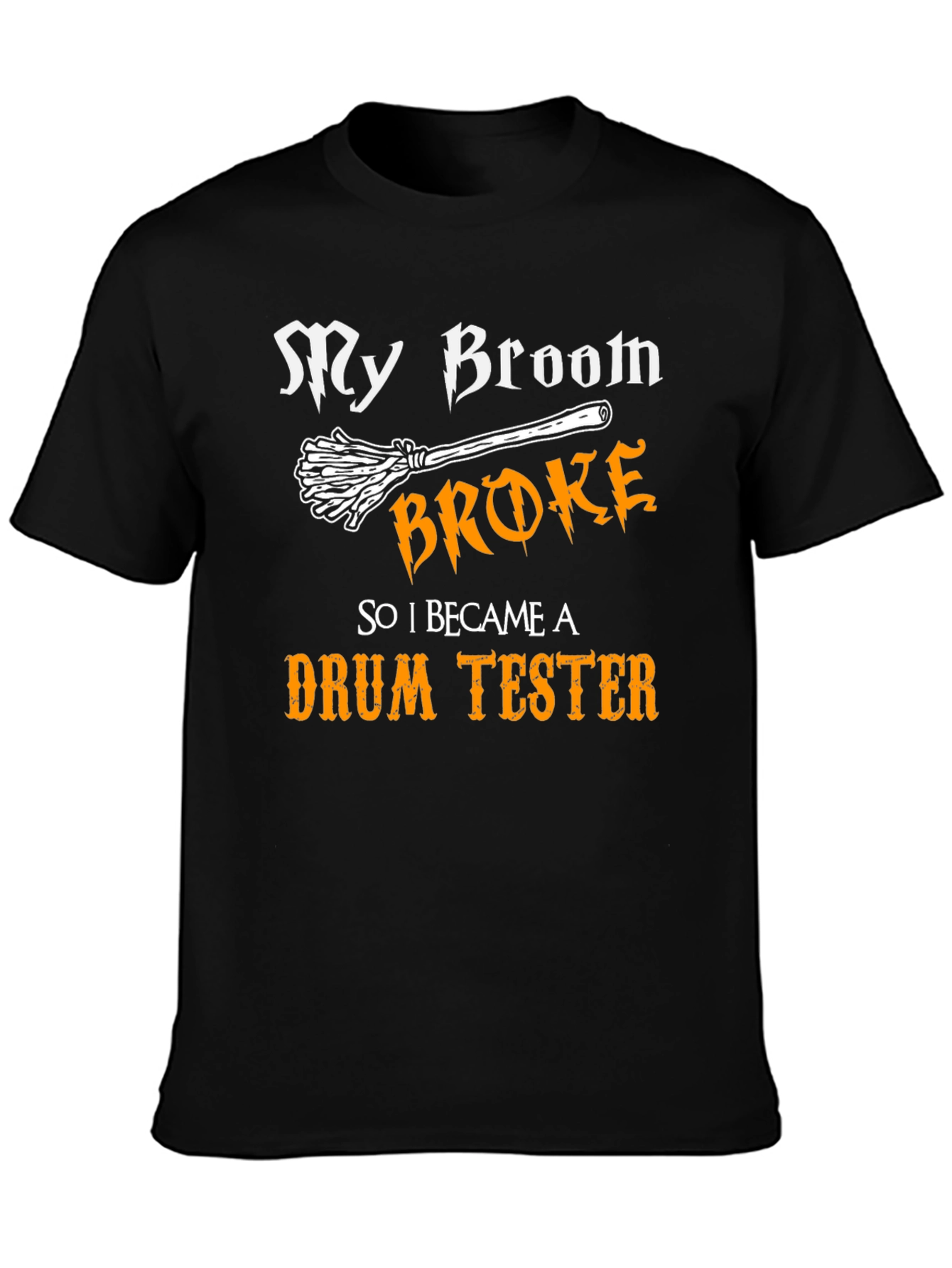 My Broom Broke Drum Tester Graphic Tee