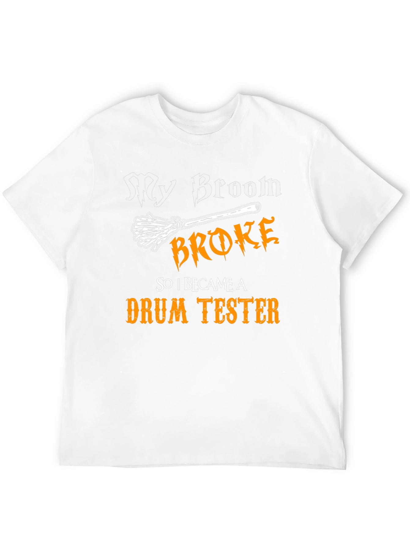 My Broom Broke Drum Tester Graphic Tee
