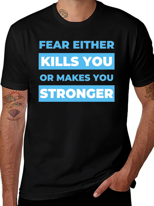Fear Either Kills You or Makes You Stronger T-Shirt