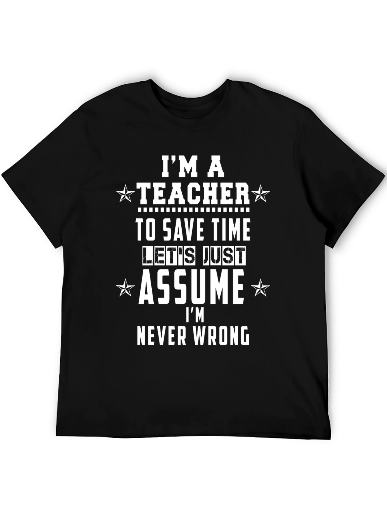 Teacher Funny T-Shirt - Im Never Wrong Tee