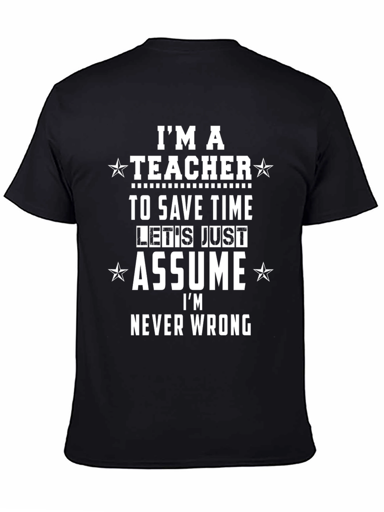 Teacher Funny T-Shirt - Im Never Wrong Tee
