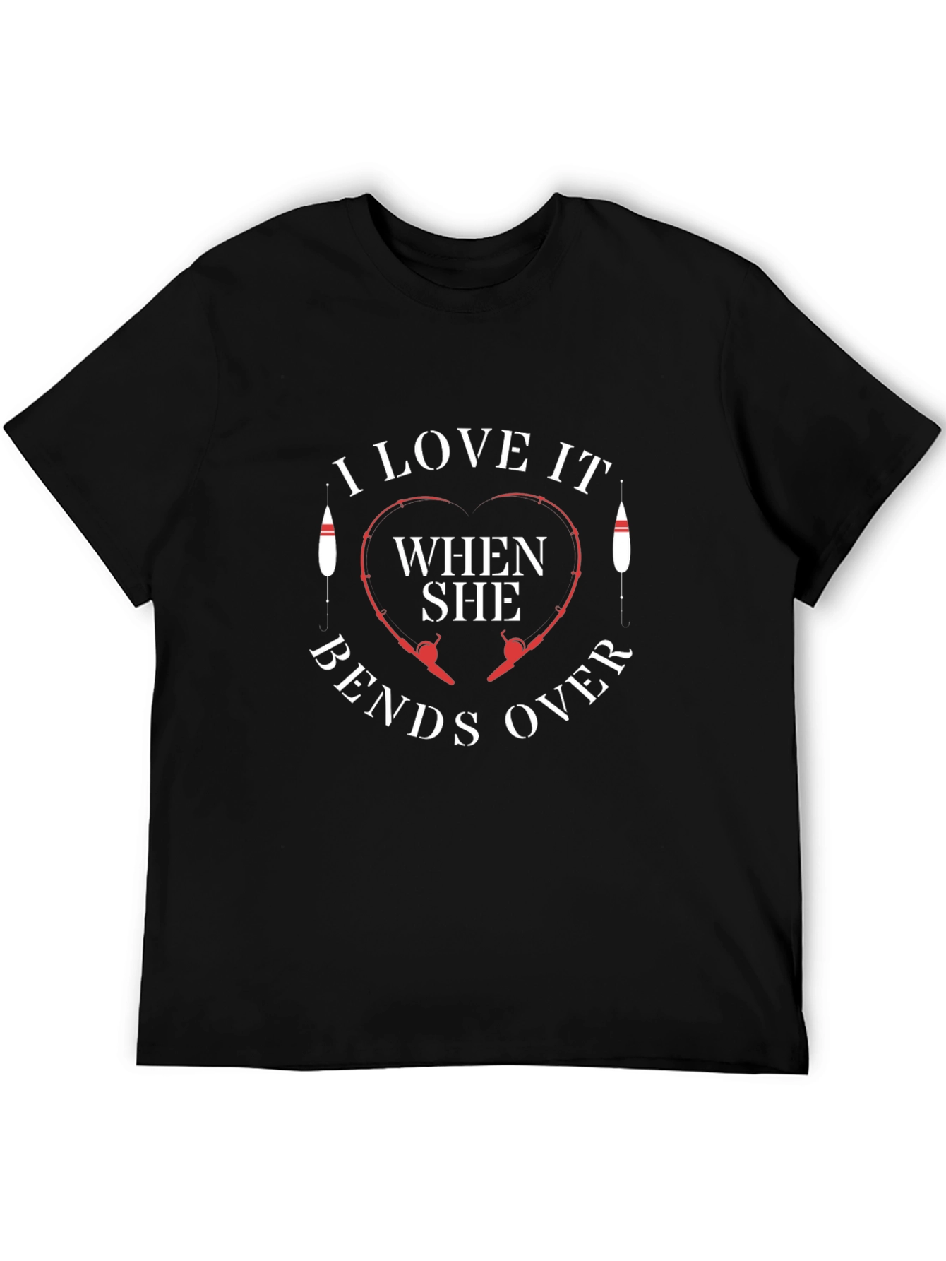 I Love It When She Bends Over Fishing T-Shirt