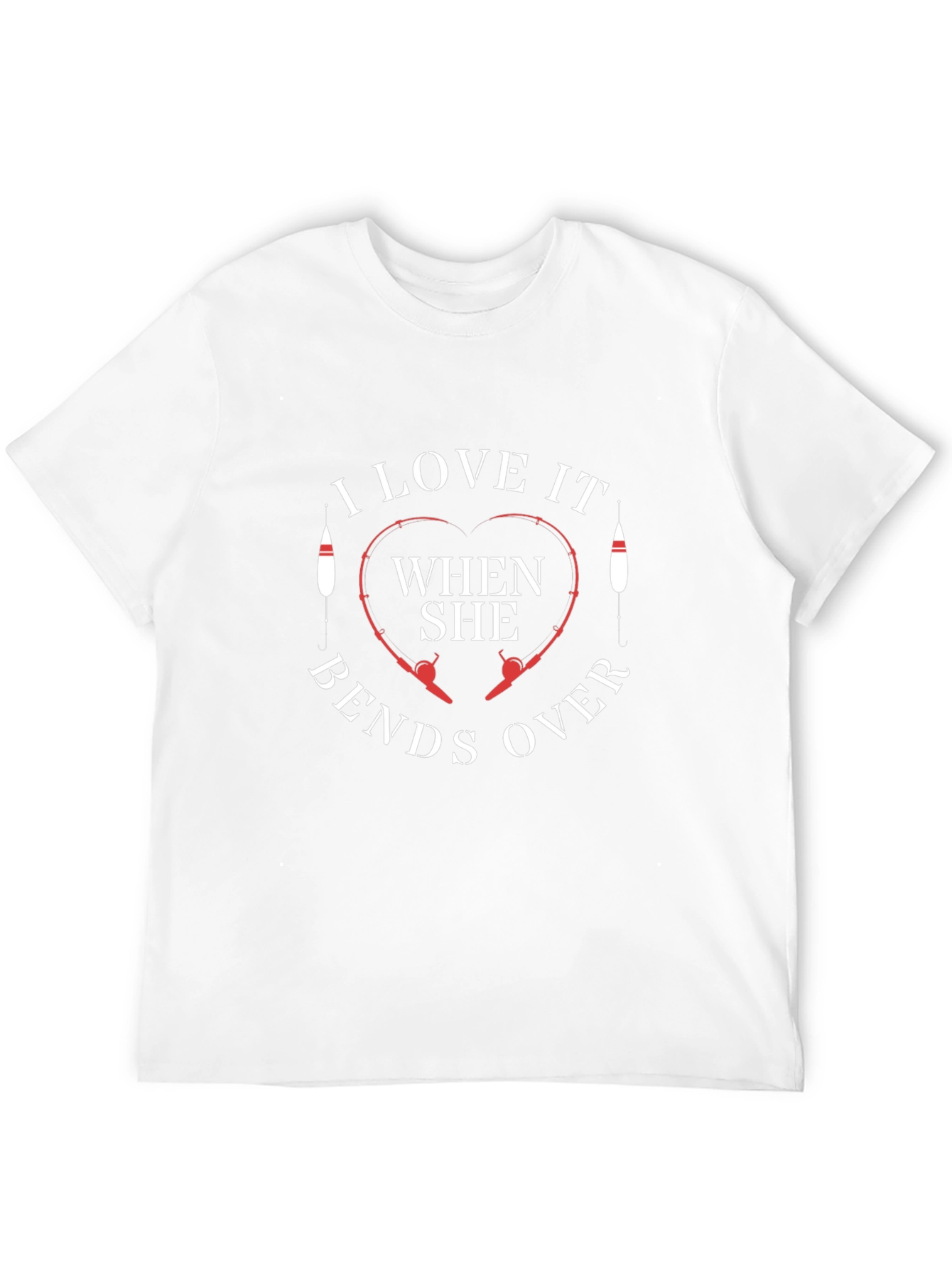 I Love It When She Bends Over Fishing T-Shirt