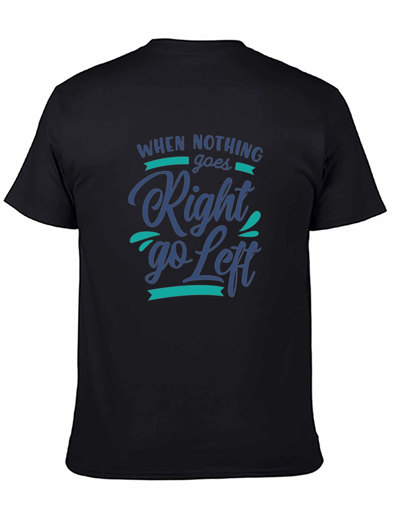 When Nothing Goes Right Go Left Graphic Tee