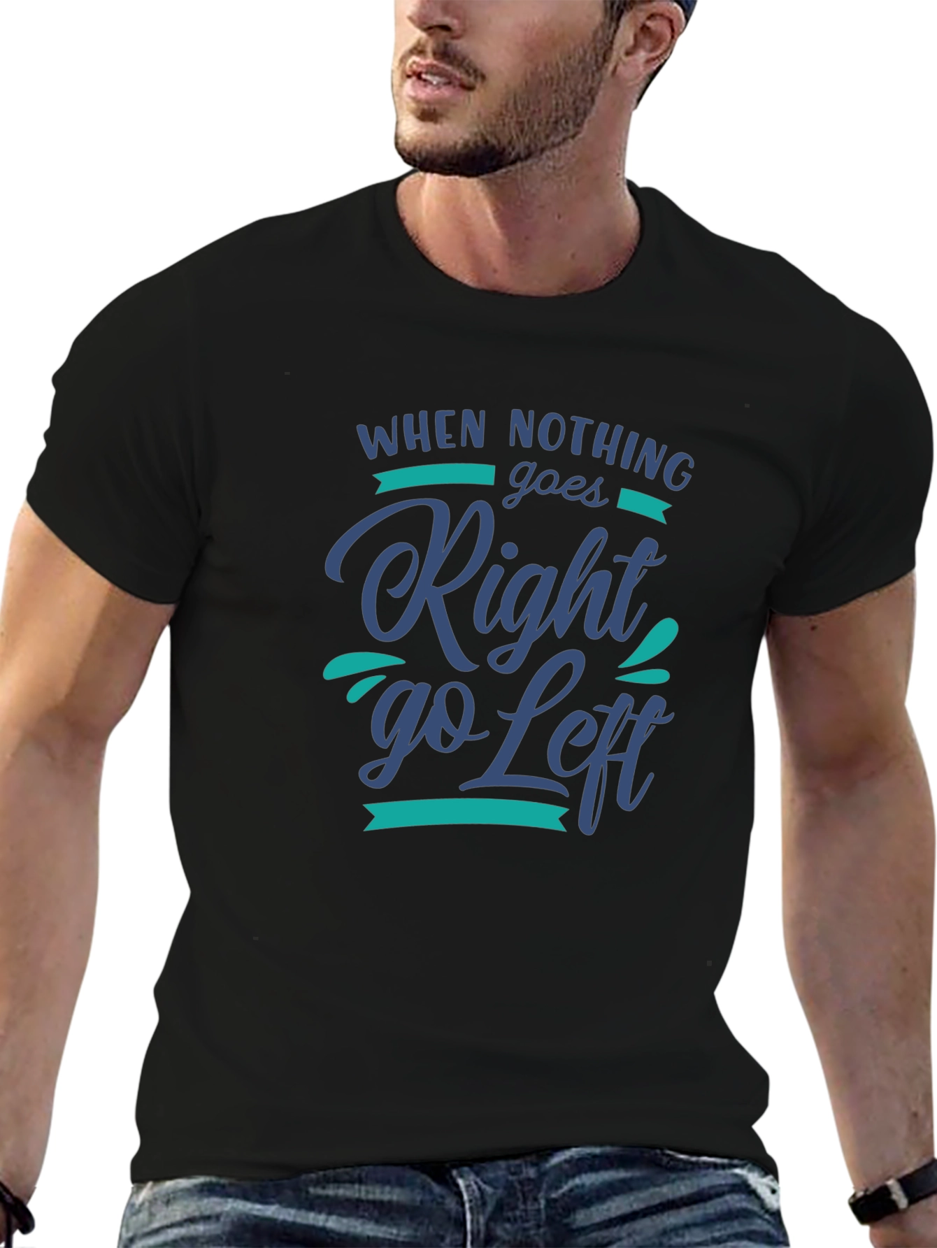 When Nothing Goes Right Go Left Graphic Tee