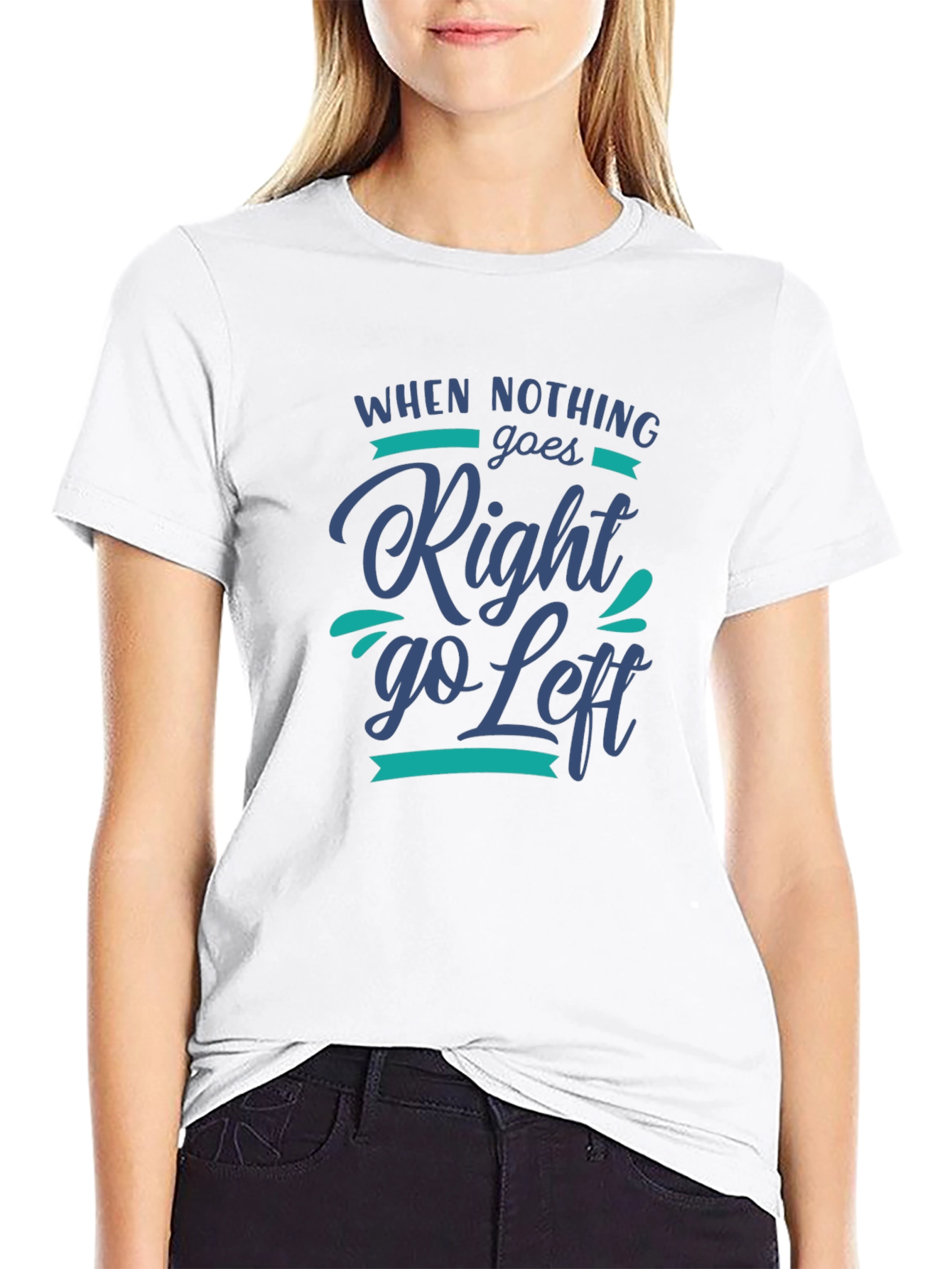 When Nothing Goes Right Go Left Graphic Tee