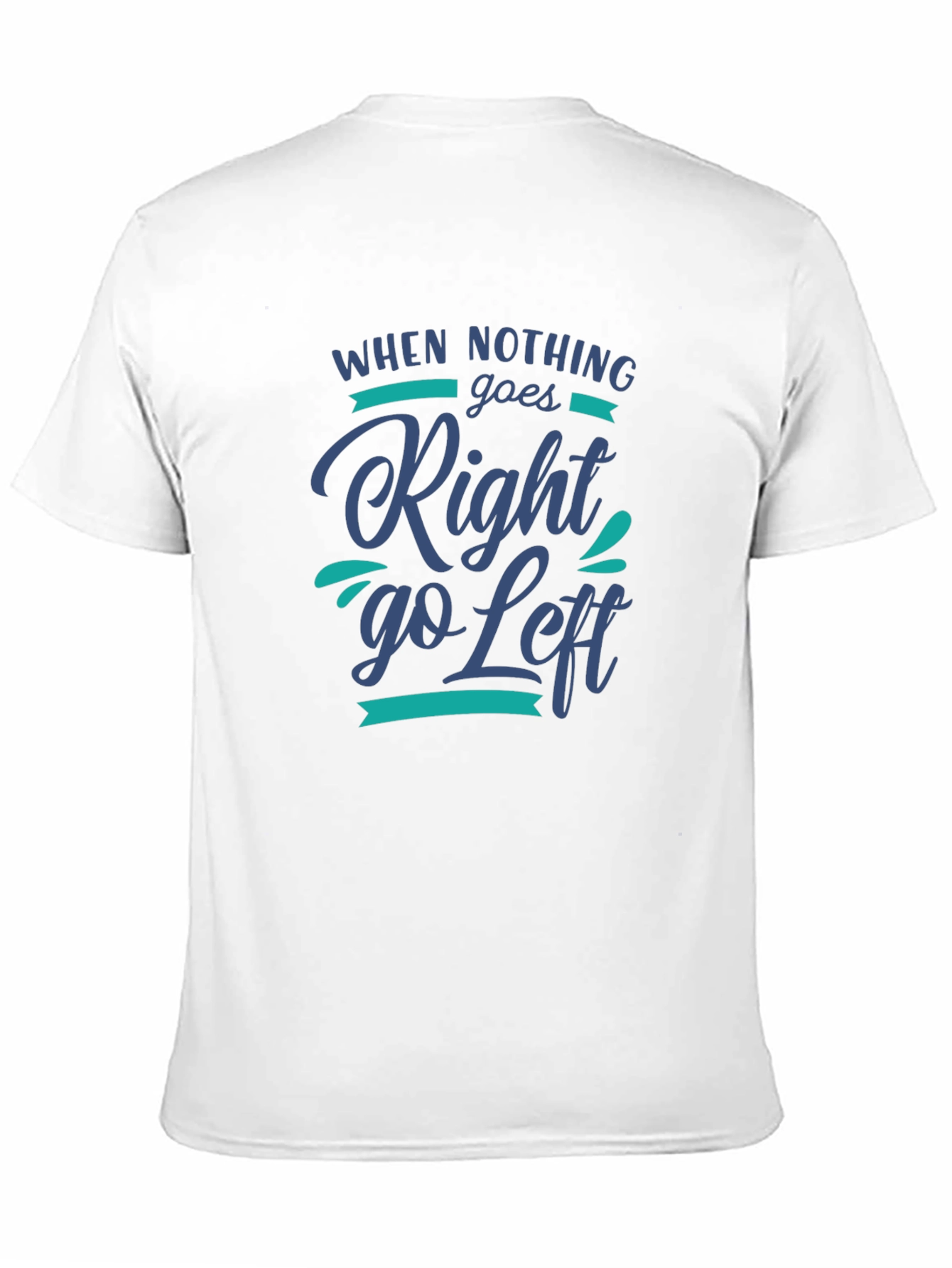 When Nothing Goes Right Go Left Graphic Tee