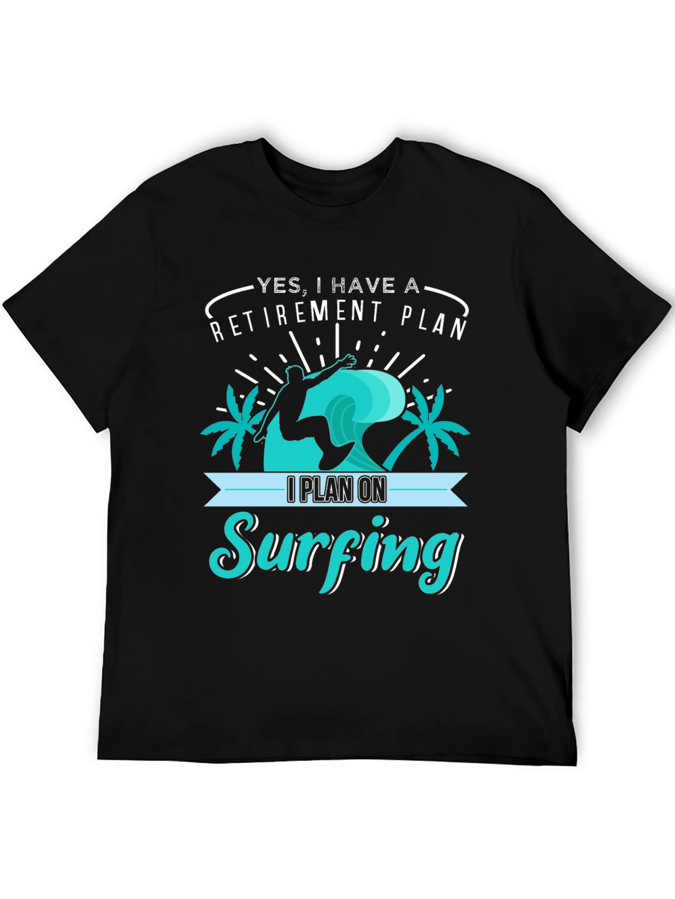 Retirement Plan Surfing T-Shirt